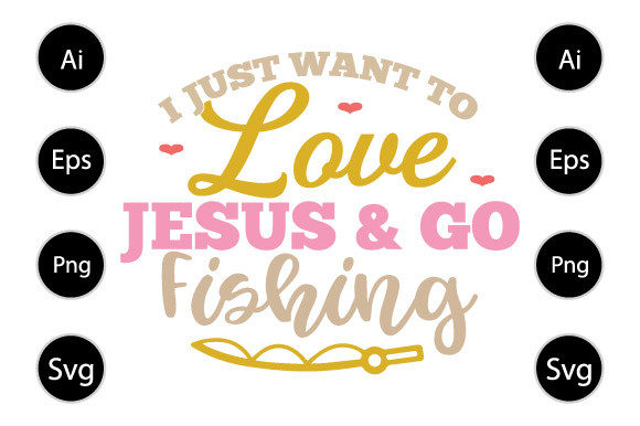 I Just Want to Love Jesus and Go Fishing: Graphics & Crafts