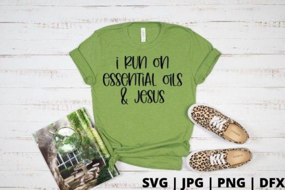 I Run on Essential Oils and Jesus: Graphics for Crafts
