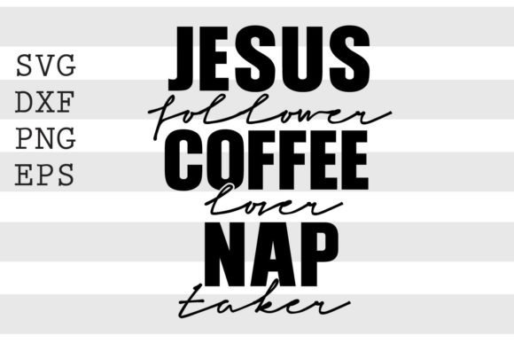 Jesus Follower Coffee Lover Nap Taker SV Graphics for Crafts