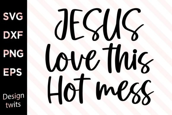 Jesus Love Thiis Hot Mess SVG: Graphics for Crafts