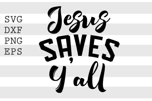 Jesus Saves Yall SVG: Graphics for Faith Crafts