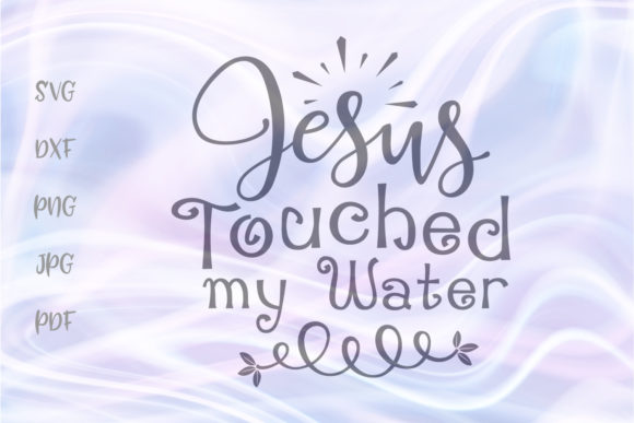Jesus Touched My Water Wine Graphics for Crafts