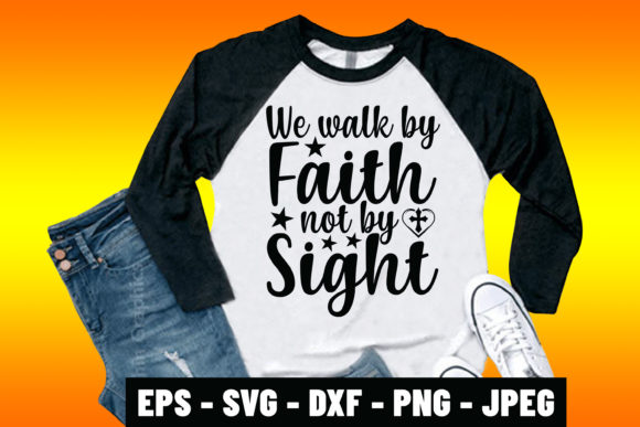 We Walk by Faith Not by Sight Jesus Tee Graphics & Print Templates