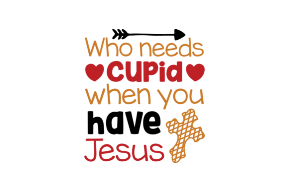 Who Needs Cupid when You Have Jesus: Graphics & Crafts